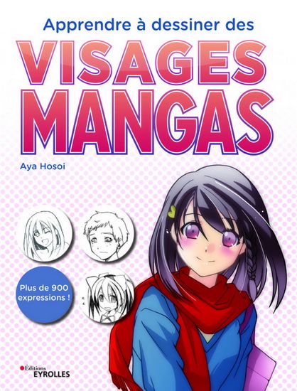 Apprendre à dessiner des visages mangas : plus de 900 expressions - AYA HOSOI