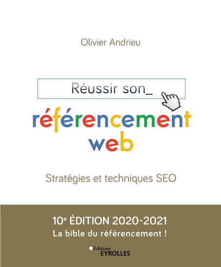 Réussir son référencement web : stratégie et techniques SEO 2020-2021 - OLIVIER ANDRIEU