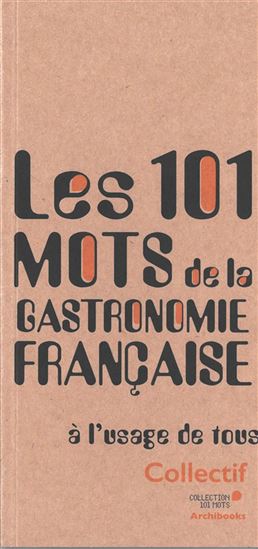 101 mots de la gastronomie française - COLLECTIF