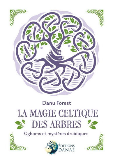 La Magie celtique des arbres : oghams et mystères druidiques - DANU FORREST