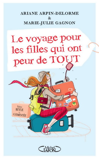 Le Voyage pour les filles qui ont peur de tout N. éd. - MARIE-JULIE GAGNON - ARIANE ARPIN-DELORME