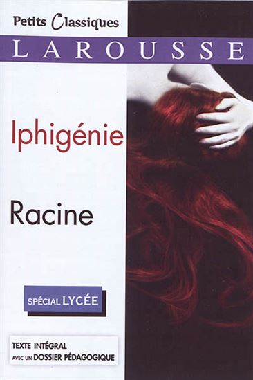 Iphigénie : spécial lycée N. éd. - JEAN RACINE