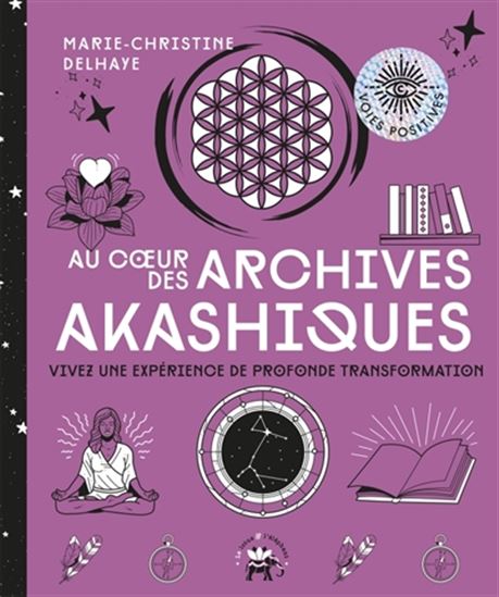 Au coeur des archives akashiques : vivez une expérience de profonde transformation - MARIE-CHRISTINE DELHAYE