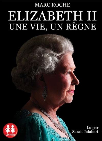 Elizabeth II : une vie, un règne (CD MP3 : 8 h 26 min) - MARC ROCHE
