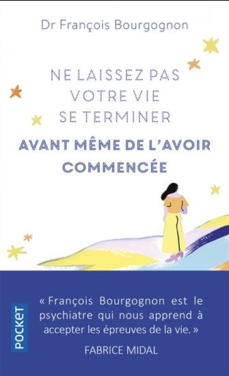 Ne laissez pas votre vie se terminer avant même de l&#39;avoir commencée - FRANÇOIS BOURGOGNON