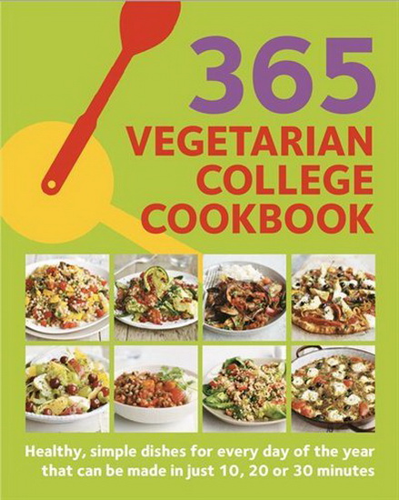 365 Vegetarian College Cookbook : Quick vegetable based dishes for every day of the year - SUNIL VIJAYAKAR