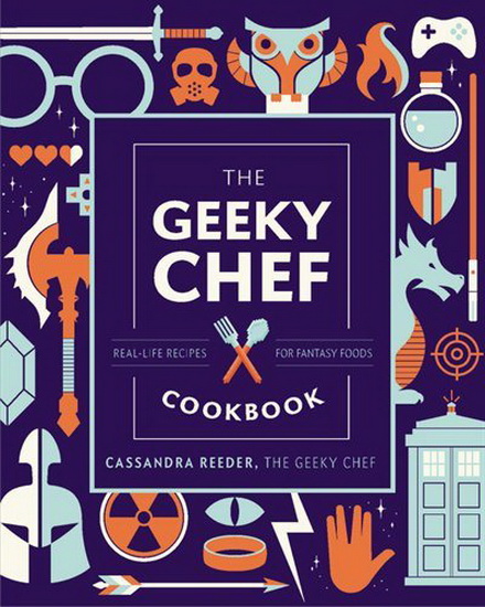 Geeky Chef Cookbook Gift Edition : Real - Life Recipes for Your Favorite Fantasy Foods - CASSANDRA REEDER