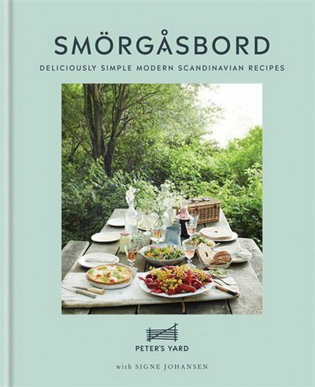 Peters Yard : Smorgasbord : Deliciously Simple Modern Scandinavian Recipes - SIGNE JOHANSEN