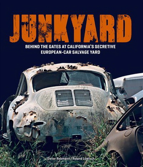 Junkyard : Behind the Gates at LAs Secretive European - Car Salvage Yard - ROLAND LÖWISCH - DIETER REBMANN