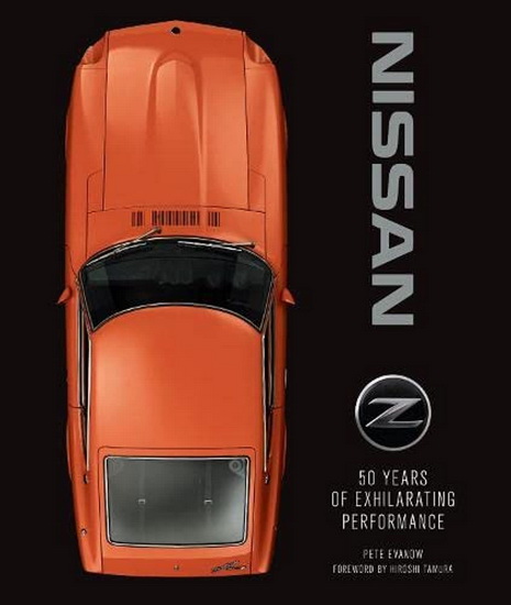 Nissan Z : 50 Years of Exhilarating Performance - PETE EVANOW