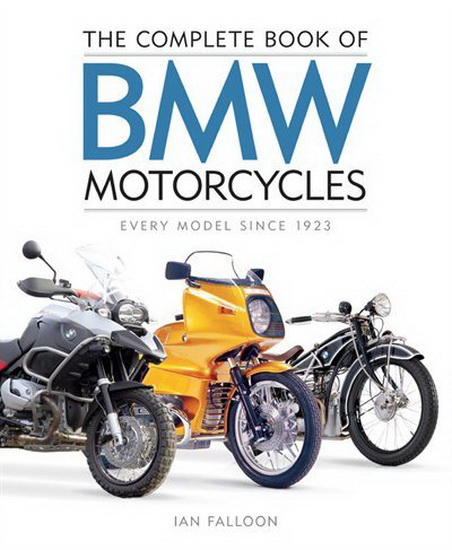 Complete Book of BMW Motorcycles : Every Model Since 1923 - IAN FALLOON