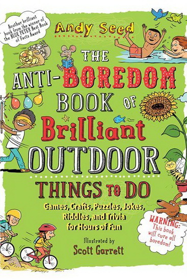 ANTI-BOREDOM BOOK OF BRILLIANT OUTDOOR THINGS TO DO - ANDY SEED