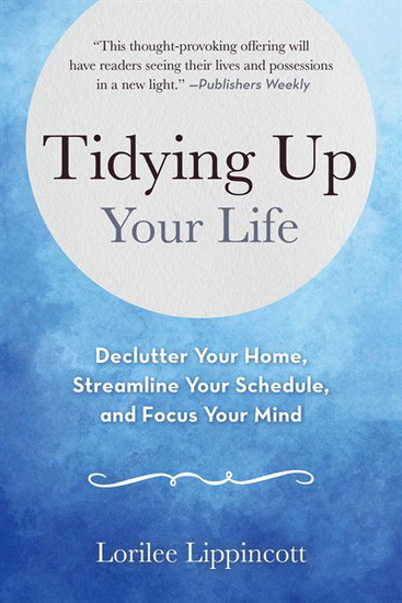 TIDYING UP YOUR LIFE - LORILEE LIPPINCOTT