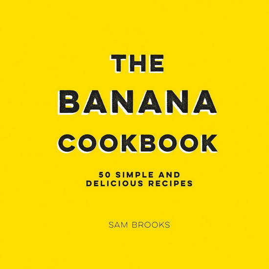 BANANA COOKBOOK - SAM BROOKS