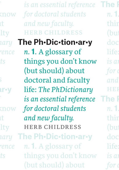 The PhDictionary: A Glossary of Things You Don&#39;t Know (but Should) about Doctoral and Faculty Life - HERB CHILDRESS