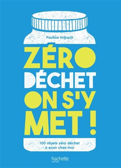 Zéro déchet on s&#39;y met ! : 100 objets zéro déchet à avoir chez moi N. éd. - PAULINE IMBAULT