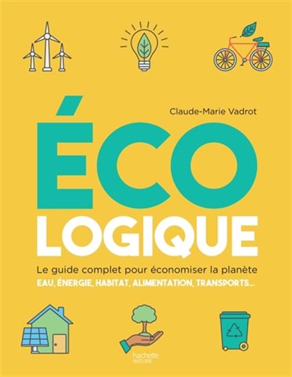 Écologique : le guide complet pour économiser la planète - CLAUDE-MARIE VADROT