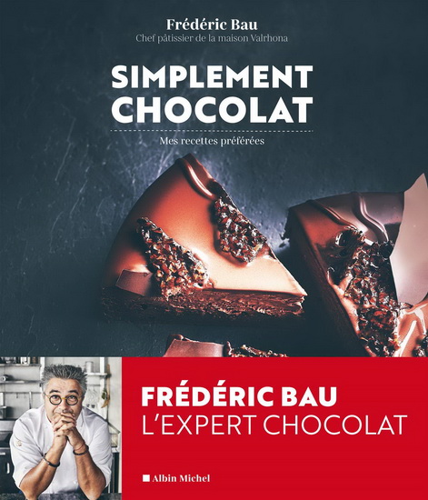 Simplement chocolat : mes recettes préférées - FRÉDÉRIC BAU