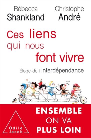 Ces liens qui nous font vivre : éloge de l'interdépendance - RÉBECCA SHANKLAND - CHRISTOPHE ANDRÉ