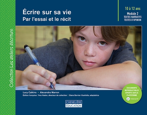 Écrire sur sa vie, par l&#39;essai et le récit, 10 à 12 ans : module 2 Textes narratifs, textes d&#39;opinion - LUCY CALKINS - ALEXANDRA MARRON