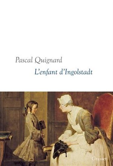 L&#39;Enfant d&#39;Ingolstadt - PASCAL QUIGNARD