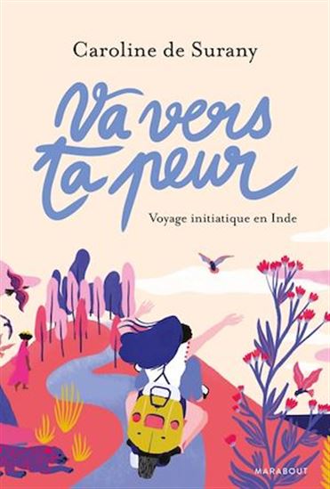 Va vers ta peur : voyage initiatique en Inde - CAROLINE DE SURANY