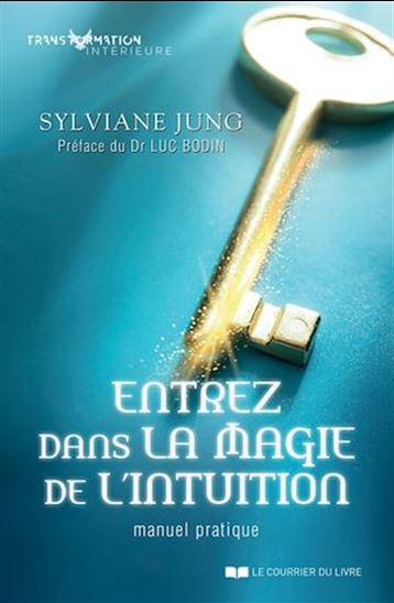 Entrez dans la magie de l&#39;intuition : 7 clés simples et ludiques pour devenir un super intuitif - SYLVIANE JUNG