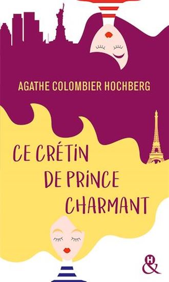 Ce crétin de prince charmant - AGATHE COLOMBIER HOCHBERG