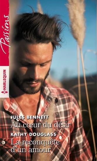 Au coeur du désir/La reconquête d'un amour - JULES BENNETT - KATHY DOUGLASS