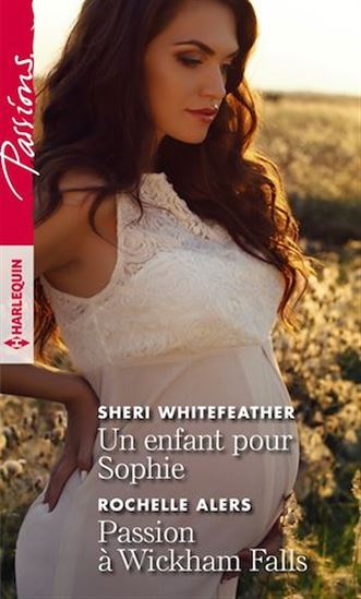 Un enfant pour Sophie/Passion à Wickham Falls - SHERI WHITEFEATHER - ROCHELLE ALERS