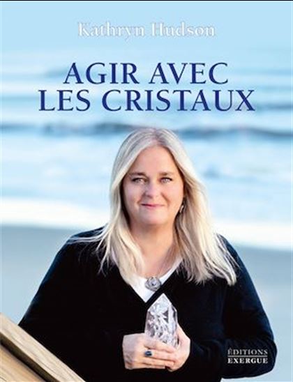 Agir avec les cristaux - KATHRYN HUDSON