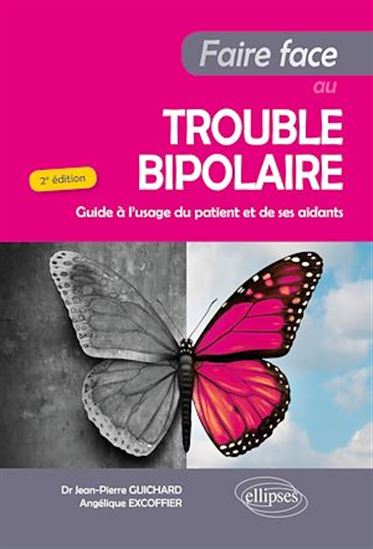 Faire face au trouble bipolaire : guide à l'usage du patient et de ses aidants 2e éd. - J-P GUICHARD - ANGÉLIQUE EXCOFFIER