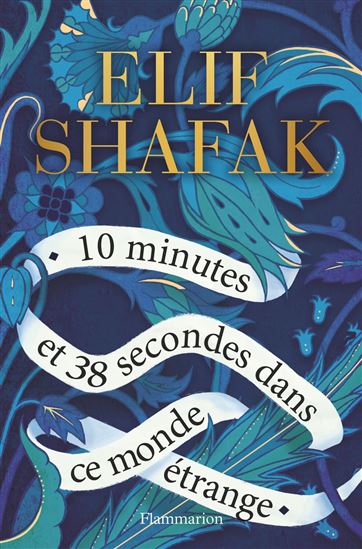 10 minutes et 38 secondes dans ce monde étrange - ELIF SHAFAK