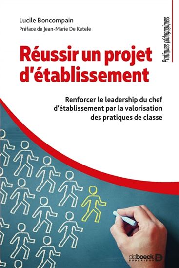 Réussir un projet d&#39;établissement : renforcer le leadership du chef d&#39;établissement par la valorisation des pratiques de classe - LUCILE BONCOMPAIN