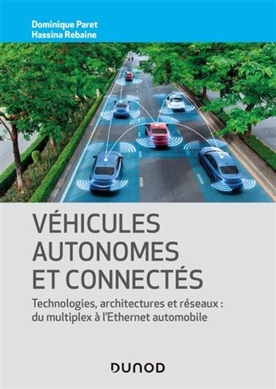 Véhicules autonomes et connectés : technologies, architectures et réseaux : du multiplex à l'Ethernet automobile - DOMINIQUE PARET - HASSINA REBAINE
