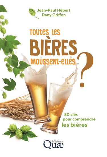 Toutes les bières moussent-elles ? : 80 clés pour comprendre les bières N. éd. - JEAN-PAUL HÉBERT - DANY GRIFFON