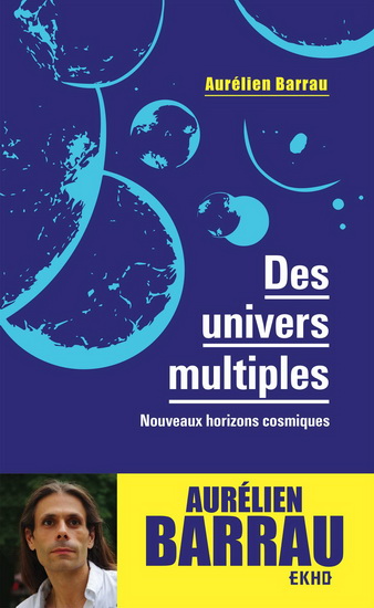 Des univers multiples : nouveaux horizons cosmiques 3e éd. - AURÉLIEN BARRAU