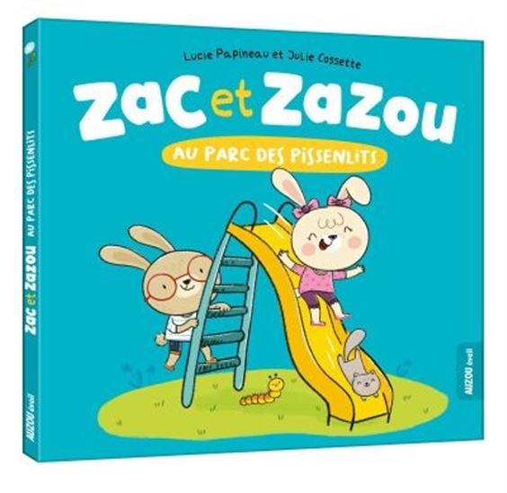 Zac et Zazou au parc des pissenlits - LUCIE PAPINEAU - JULIE COSSETTE