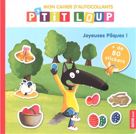 Mon cahier d'autocollants P'tit Loup : joyeuses Pâques ! - ORIANNE LALLEMAND - ELÉONORE THUILLIER