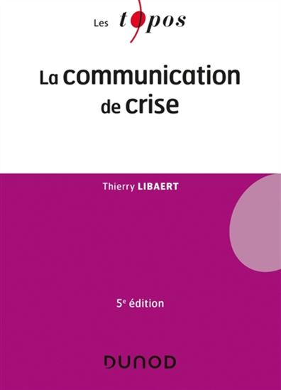 La Communication de crise 5e éd. - THIERRY LIBAERT