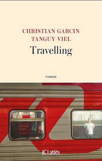 Travelling : un tour du monde sans avion - CHRISTIAN GARCIN - TANGUY VIEL