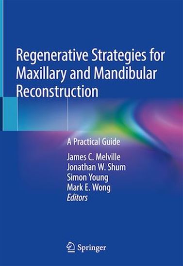 Regenerative Strategies for Maxillary and Mandibular Reconstruction - JAMES C. MELVILLE - JONATHAN W. SHUM - W