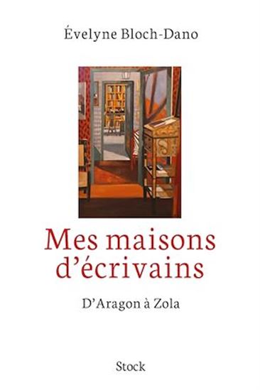 Mes maisons d&#39;écrivains : d&#39;Aragon à Zola - EVELYNE BLOCH-DANO
