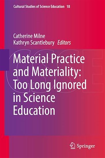 Material Practice and Materiality: Too Long Ignored in Science Education - CATHERINE MILNE - KATHRYN SCANTLEBURY