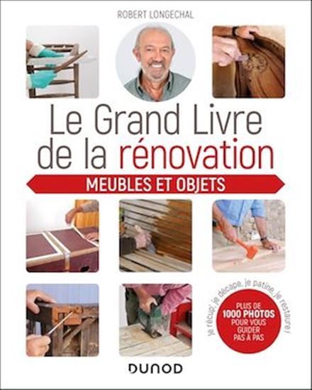 Le Grand livre de la rénovation : meubles et objets - ROBERT LONGECHAL