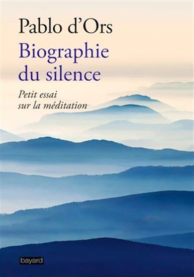 Biographie du silence : petit essai sur la méditation - PABLO D' ORS