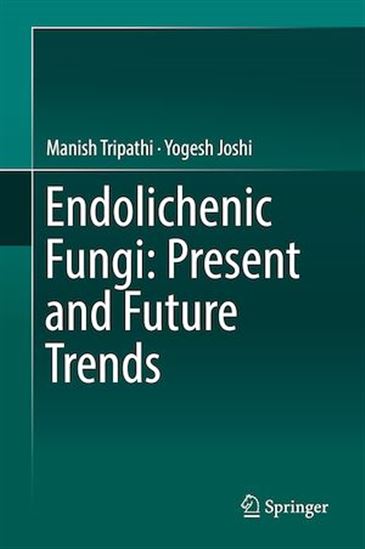 Endolichenic Fungi: Present and Future Trends - YOGESH JOSHI - MANISH TRIPATHI