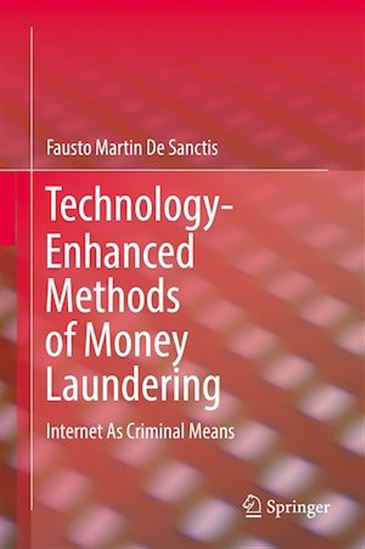 Technology-Enhanced Methods of Money Laundering - FAUSTO MARTIN DE SANCTIS