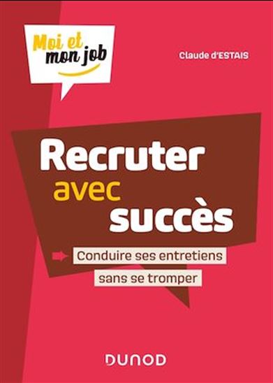 Recruter avec succès : conduire ses entretiens sans se tromper - CLAUDE D' ESTAIS