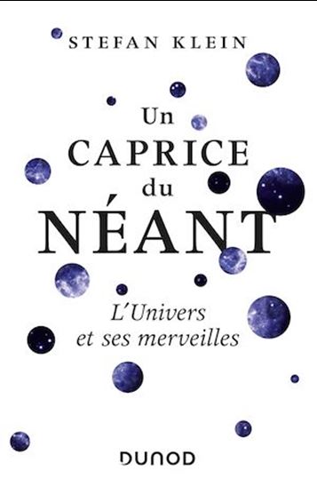Un caprice du néant : l&#39;Univers et ses merveilles - STEFAN KLEIN